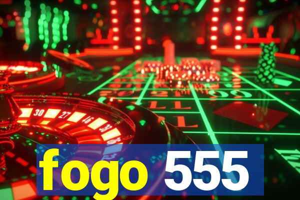 fogo 555